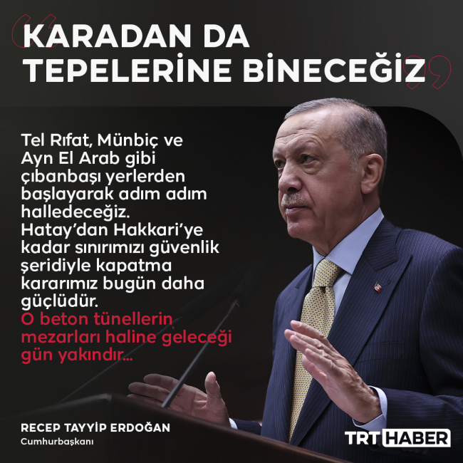 Cumhurbaşkanı Erdoğan: Karadan da teröristlerin tepesine bineceğiz